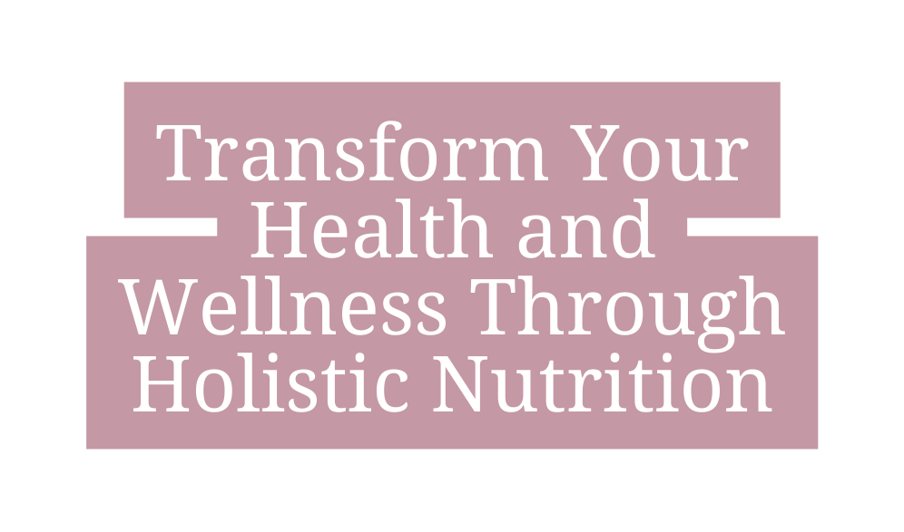 Transform Your Health and Wellness Through Holistic Nutrition