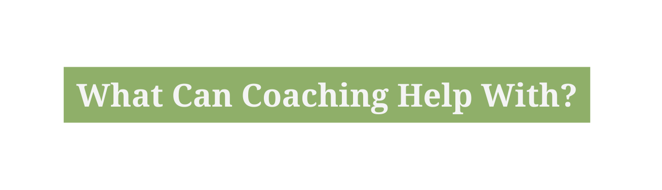 What Can Coaching Help With